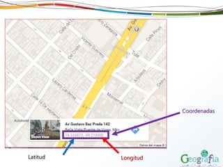 Coordenadas
Latitud Longitud
 