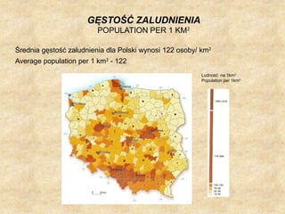 GĘSTOŚĆ ZALUDNIENIA POPULATION PER 1 KM2Średnia gęstość zaludnienia dla Polski wynosi 122 osoby/ km2.Averagepopulation per 1 km2 - 122Ludność  na 1km2Population per 1km2