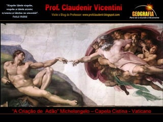 “A Criação de Adão” Michelangelo – Capela Cistina - Vaticano
 