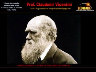 CHARLES DARWIN – TEORIA DA EVOLUÇÃO DAS ESPÉCIES
 