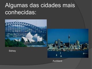 Algumas das cidades mais conhecidas:SidneyAuckland