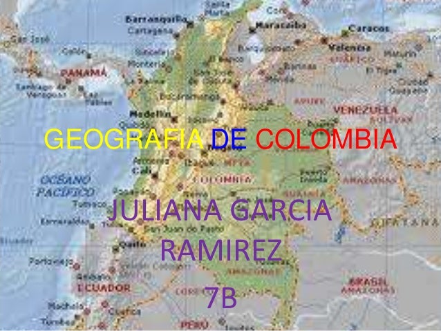 Geografia de colombia juliana garcia ramirez 7 b