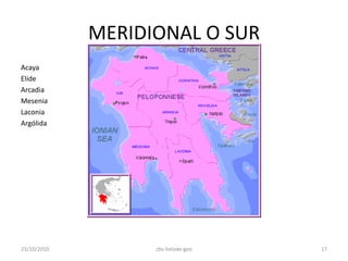 MERIDIONAL O SUR
Acaya
Elide
Arcadia
Mesenia
Laconia
Argólida
23/10/2010 17cbs-helade-geo
 