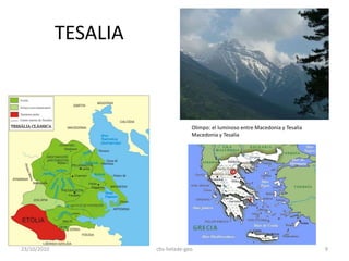 TESALIA
Olimpo: el luminoso entre Macedonia y Tesalia
Macedonia y Tesalia
23/10/2010 9cbs-helade-geo
 