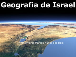 Geografia de Israel




    Prof. Antonio Marcos Nunes dos Reis
 