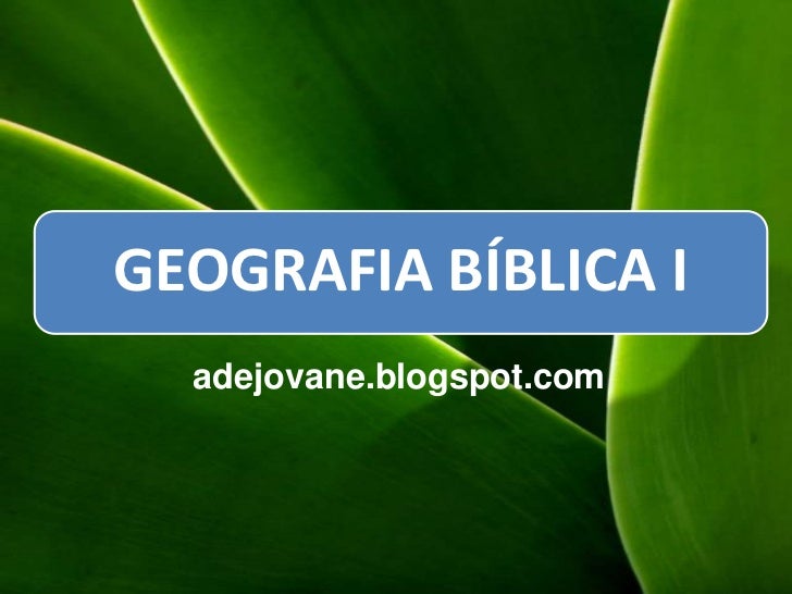 GEOGRAFIA BÍBLICA I  adejovane.blogspot.com 