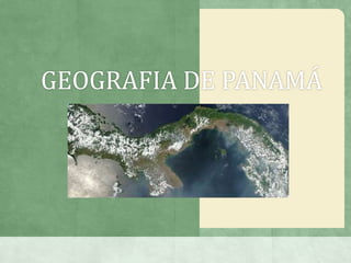 GEOGRAFIA DE PANAMÁ
 