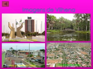 Praça no Centro da Cidade
Vista do Centro da Cidade Vista aberta da Cidade
Vale do Avila
 