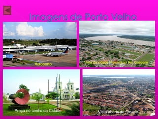 Aeroporto Vista da cidade Próxima ao Rio Guápore
Praça no centro da Cidade Vista aberta da Cidade
 