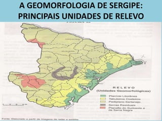 A GEOMORFOLOGIA DE SERGIPE:
PRINCIPAIS UNIDADES DE RELEVO
 