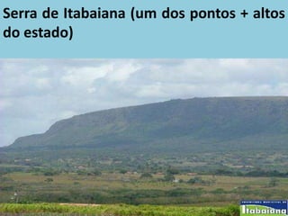 Serra de Itabaiana (um dos pontos + altos
do estado)
 