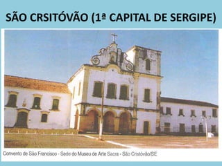 SÃO CRSITÓVÃO (1ª CAPITAL DE SERGIPE)
 