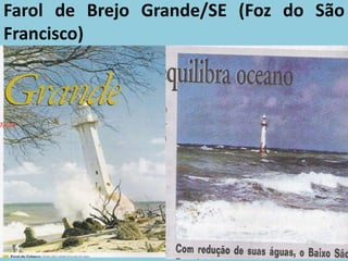 Farol de Brejo Grande/SE (Foz do São
Francisco)
 