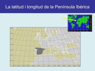 La latitud i longitud de la Península Ibèrica
 