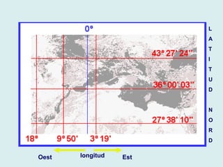 longitud EstOest
L
A
T
I
T
U
D
N
O
R
D
 