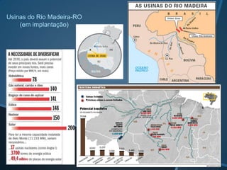 Usinas do Rio Madeira-RO
    (em implantação)
 