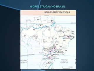 HIDRELÉTRICAS NO BRASIL
 