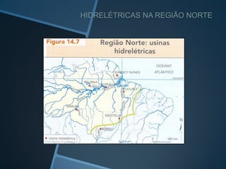 HIDRELÉTRICAS NA REGIÃO NORTE
 