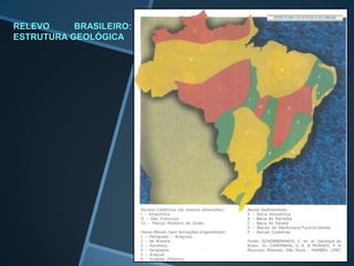 RELEVO     BRASILEIRO:
ESTRUTURA GEOLÓGICA
 