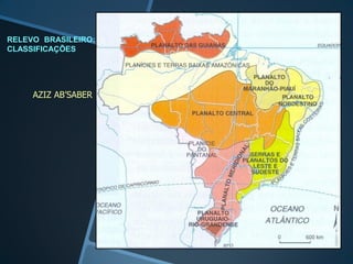 RELEVO BRASILEIRO:
CLASSIFICAÇÕES




     AZIZ AB’SABER
 