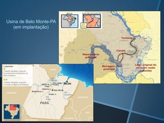 Usina de Belo Monte-PA
(em implantação)
 