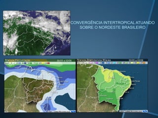 CONVERGÊNCIA INTERTROPICAL ATUANDO
SOBRE O NORDESTE BRASILEIRO
 