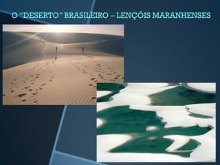 O “DESERTO” BRASILEIRO – LENÇÓIS MARANHENSES
 