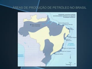 ÁREAS DE PRODUÇÃO DE PETRÓLEO NO BRASIL
 