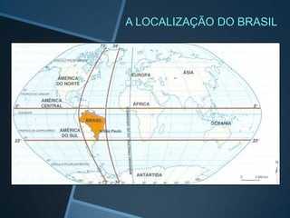 A LOCALIZAÇÃO DO BRASIL
 