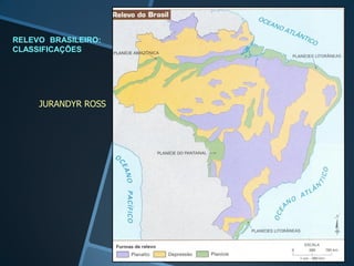 JURANDYR ROSS
RELEVO BRASILEIRO:
CLASSIFICAÇÕES
 