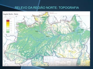 RELEVO DA REGIÃO NORTE: TOPOGRAFIA
 