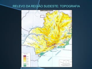 RELEVO DA REGIÃO SUDESTE: TOPOGRAFIA
 