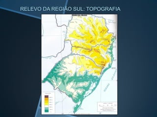 RELEVO DA REGIÃO SUL: TOPOGRAFIA
 