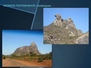 MORROS-TESTEMUNHOS: inselbergues
 