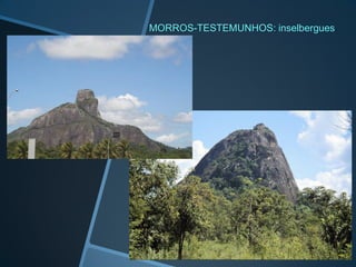 MORROS-TESTEMUNHOS: inselbergues
 