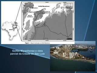 Golfão Maranhense e vista
parcial da Cidade de São Luís
 