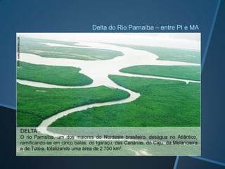 Delta do Rio Parnaíba – entre PI e MA
 
