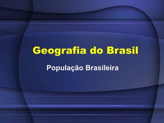 Geografia do Brasil População Brasileira 