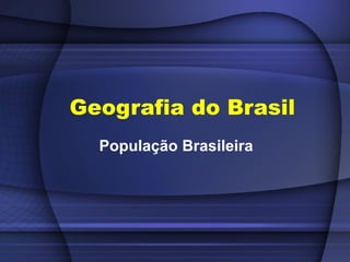 Geografia do Brasil
  População Brasileira
 