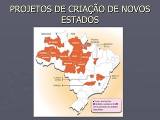 PROJETOS DE CRIAÇÃO DE NOVOS ESTADOS 