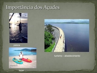 Importância dos Açudes pesca lazer turismo - abastecimento 
