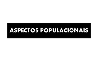 ASPECTOS POPULACIONAIS
 