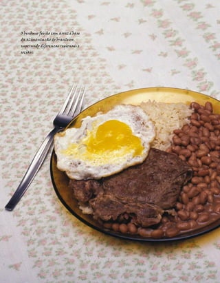 O binômio feijão com arroz é base
     da alimentação do brasileiro,
     superando diferenças regionais e
     sociais.




66                                       Textos do Brasil . Nº 13
 