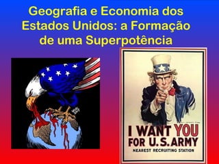 Geografia e Economia dos
Estados Unidos: a Formação
de uma Superpotência
 