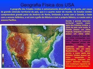 Geografia Física dos USA
A geografia dos Estados Unidos é extremamente diversificada, em parte, por causa 
da grande exten...
