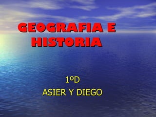 GEOGRAFIA E HISTORIA 1ºD ASIER Y DIEGO 