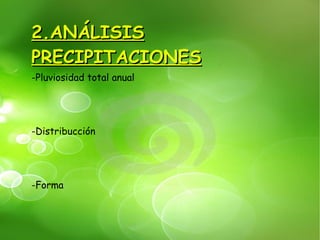 2.ANÁLISIS PRECIPITACIONES -Pluviosidad total anual -Distribucción -Forma 