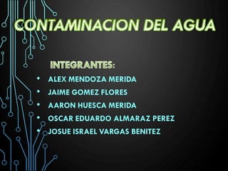 • ALEX MENDOZA MERIDA
• JAIME GOMEZ FLORES
• AARON HUESCA MERIDA
• OSCAR EDUARDO ALMARAZ PEREZ
• JOSUE ISRAEL VARGAS BENITEZ
 