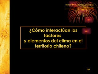 ¿Cómo interactúan los factores  y elementos del clima en el territorio chileno? 