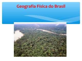 Geografia Física do Brasil
 